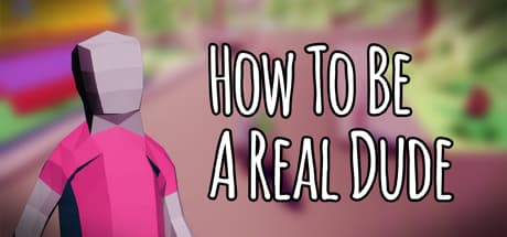 How To Be A Real Dude: Open-World Sandbox Life Sim