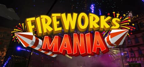 Fireworks Mania: An Explosive Simulator Experience