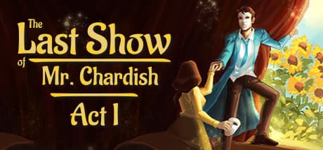 The Last Show of Mr. Chardish: Act I - 記憶と秘密の劇場へ