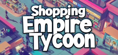 ショッピング・エンパイア・タイクーン:夢の小売帝国を築こう