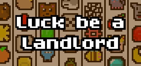 Luck be a Landlord — Luck be a Landlord is a roguelike deckbuilder about using
