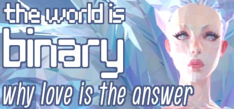 The World is Binary: Love as the Answer