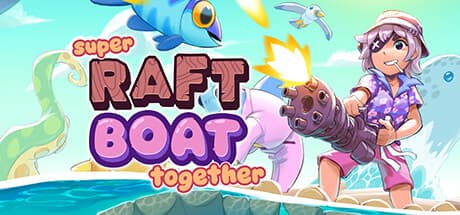 Super Raft Boat Together: Survive the Flood in this Roguelike Co-op Adventure