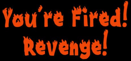 You're Fired! Revenge!: オフィス破壊で復讐だ!