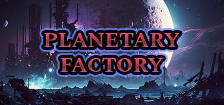 プラネタリーファクトリー:放置系自動化帝国