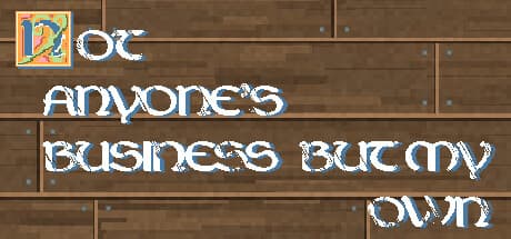 Not Anyone's Business But My Own:おとぎ話アドベンチャー