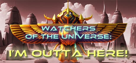 Watchers of the Universe: I'm outta here!: 古代宇宙人の謎を解くアドベンチャー