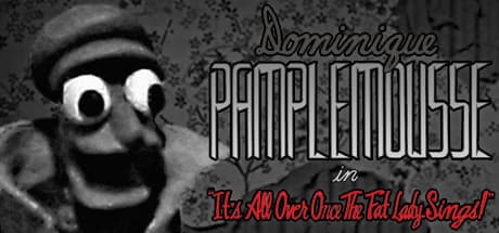 Dominique Pamplemplemousse: It's All Over Once The Fat Lady Sings!