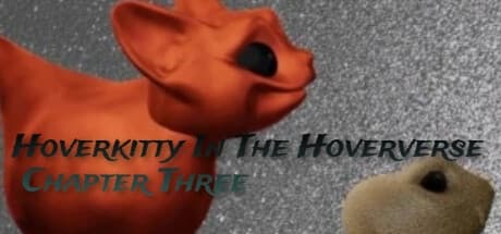 Hoverkitty In The Hoververse Chapter Three: A Robotic Cat's FPS Adventure