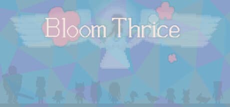 Bloom Thrice:優しき世界を探索し、花開く様を目撃せよ