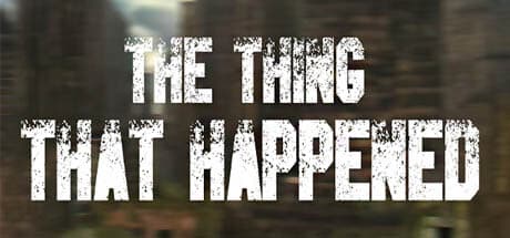 The Thing That Happened：終末世界を生き延びろ