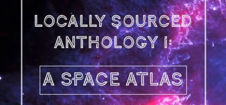 Locally Sourced Anthology I: A Space Atlas — Explore the Solar System in 8 Indie Adventures