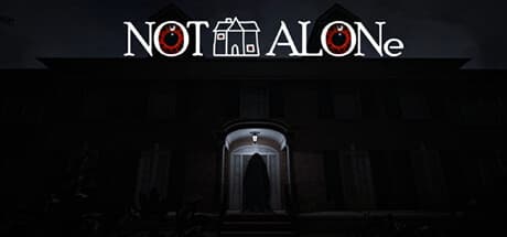 Not Alone：見慣れた、しかし恐ろしい家からの脱出