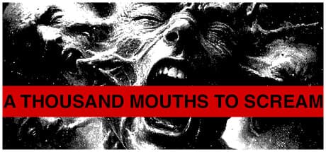 A THOUSAND MOUTHS TO SCREAM:知性を持つ宇宙船からの脱出