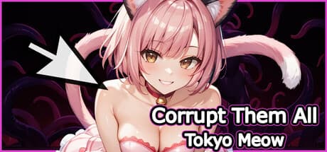 Corrupt Them All - Tokyo Meow:ハーレム帝国を築き上げよう