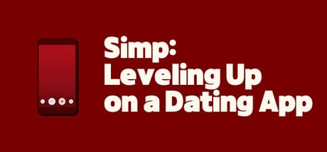 Simp: Leveling Up on a Dating App - A Comedic FMV Dating Sim