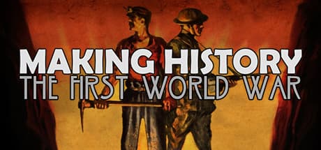 Making History: The First World War - Grand Strategy of Global Conflict