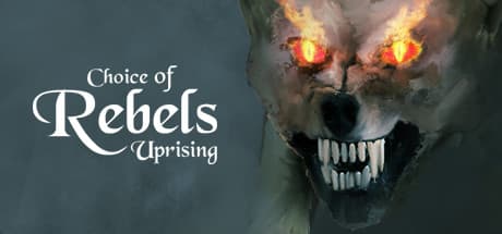 Choice of Rebels: Uprising - 反逆軍を率いよ
